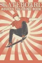 Skateboard Adults Coloring Book Skateboarding Beautiful Colouring Pages for Adults. a Perfect Gifts for Stress Relaxation cover image