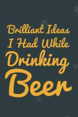 Brilliant Ideas I Had While Drinking Beer: Funny Elegant Blank Lined notebook Journal, Great Gift For Beer Lovers (Friends family co-workers...) for men and women cover image