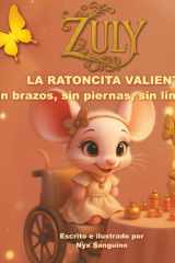 ZULY LA RATONCITA VALIENTE Sin brazos, sin piernas, sin limites cover image