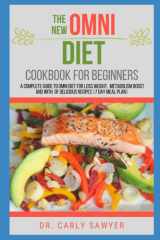 The New OMNI Diet Cookbook For Beginners: A Complete Guide to OMNI Diet for Loss Weight, Metabolism Boot with Lots of Delicious Recipes |7 Day Meal Plan| cover image