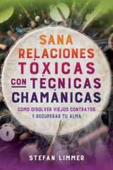 Sana relaciones tóxicas con técnicas chamánicas Cómo disolver viejos contratos y recuperar tu alma cover image