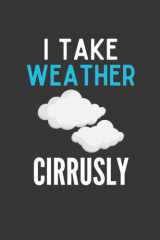 I Take Weather Cirrusly Notebook: Funny Weather Lover Notebook cover image