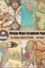 Vintage Maps Scrapbook Paper: Over 40 Sheets and 20 Double side printed of Antique Old World Map Sheets for Paper crafting, Scrapbooking, Decorations,Collage and more.. cover image