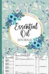Essential Oil Journal Recipe Notebook: Blank Diffuser Recipe Book Size 6"x9" (112 Pages): Keep Track of Your Favorite Oil Recipes, Aromatherapy Blends ... Gifts for the Essential Oil Lovers cover image