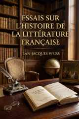 Essais sur l'histoire de la littérature française: Une analyse de l'esprit français à travers ses lettres, offrant des portraits littéraires et des réflexions sur l'histoire. (French Edition) cover image