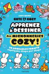 Cute & Cozy : Apprenez à dessiner des mignonneries cozy !: 30 adorables projets expliqués étape par étape cover image