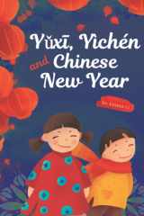 Yǔxī, Yìchén and Chinese New Year Introductory Book about Lunar New Year for Toddlers and Kids - Traditions, Legends, Zodiac, Tastes with Simple Learning Activities and Exercises for Little Children (counting, Colors and More) cover image