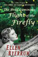 The Brief Luminous Flight of the Firefly The 1940s Prequel to THE CRIME OF FASHION MYSTERIES cover image