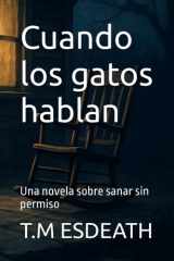 Cuando los gatos hablan - Una novela sobre sanar sin permiso cover image