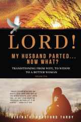 Lord! My Husband Parted, Now What? Transitioning from Wife to Widow to a Better Woman Volume One cover image