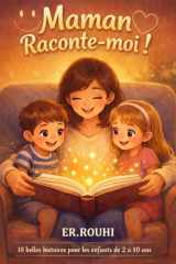 Maman, raconte-moi !: 18 histoires amusantes et éducatives pour enfants (de 2 à 10 ans) à raconter par les mamans ; aventures proches du quotidien, ... ou pendant la journée. (French Edition) cover image