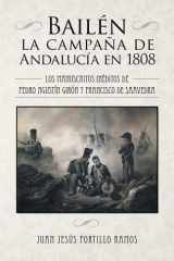 BAILÉN: LA CAMPAÑA DE ANDALUCÍA EN 1808: Los manuscritos inéditos de Pedro Agustín Girón y Francisco de Saavedra. Introducción, notas y transcripción ... de Ahumada y marqueses de las Amarillas) cover image