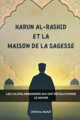 Harun Al-Rashid et la Maison de la Sagesse: Les califes abbassides qui ont révolutionné le savoir (French Edition) cover image