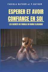 ESPERER ET AVOIR CONFIANCE EN SOI: LES SECRETS DE FABIOLA EN DANSE CLASSIQUE (French Edition) cover image