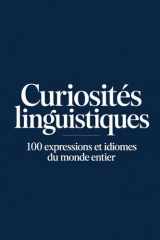 Curiosités linguistiques: 100 expressions et idiomes fascinants venus du monde entier (MONDE FLASH : L’Encyclopédie des Faits Incroyables) (French Edition) cover image
