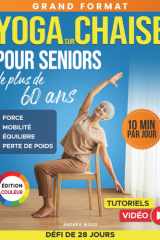 Yoga sur chaise pour seniors de plus de 60 ans: Guide complet de 50 exercices, entraînements et un défi de 28 jours pour améliorer l'équilibre, la ... pour personnes âgées) (French Edition) cover image