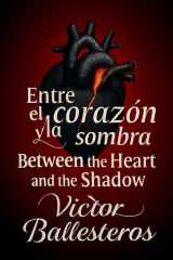 Entre el corazón y la sombra - Between the heart and the shadow cover image