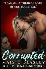 Corrupted A MFM Menage Romantic Erotic Novella (Beachside Menage Book 3) cover image