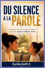 Du Silence à la Parole: La méthode simple pour aider votre enfant à parler avec aisance, confiance... et joie (French Edition) cover image