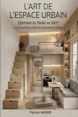 L'ART DE L'ESPACE URBAIN : Comment optimiser les petits espaces du studio au 50m2: AGENCEMENT ET DECORATION DES PETITS ESPACES (French Edition) cover image