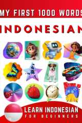Learn Indonesian for Beginners, My First 1000 Words Bilingual Indonesian Bahasa - English Language Learning Book for Kids & Adults cover image