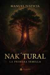 NAK´TURAL: La Primera Semilla (Spanish Edition) cover image