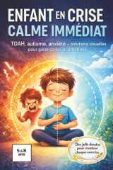 Enfant en crise, calme immédiat: TDAH, autisme, anxiété : 76 pages de méthodes visuelles, d’exercices simples et d’outils concrets pour apaiser ... les crises du quotidien (French Edition) cover image