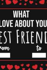 What I Love About You Best Friend: Valentines Day Gifts For Best Friend, Fill In The Blank Journal With Prompts (I Love Being Your Friend Because) cover image