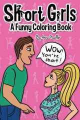 Short Girls - A Funny Coloring Book: The Ups and Downs of Short Girl Life - Illustrated. This Book Proves that Good Things Come in Small Packages! (Body Positivity for Women) cover image