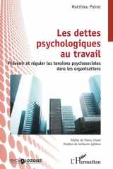 Les dettes psychologiques au travail: Prévenir et réguler les tensions psychosociales dans les organisations (French Edition) cover image