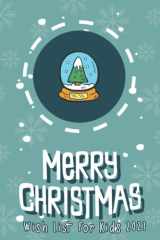 Merry Christmas Wish List For Kids 2021: Christmas Holidays Notebook Personal Journal for Christmas Planning Notes & Letter to Santa | 6x9 Journal, ... Suggestions for Kids | Christmas Wish List cover image