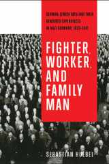 Fighter, Worker, and Family Man German-Jewish Men and Their Gendered Experiences in Nazi Germany, 1933–1941 cover image