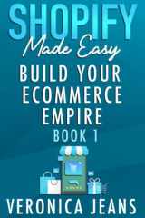 Shopify Made Easy [2022] - Build Your Shopify Empire: The Ultimate Shopify Startup Guide for beginners to experts through a step-by-step process from ... & Revised) (Ecommerce Online Store Tool Kit) cover image
