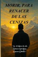 Morir, Para Renacer de Las Cenizas. - "Es, la historia de vida, N-Niño Rosas. Casanare Colombia". cover image