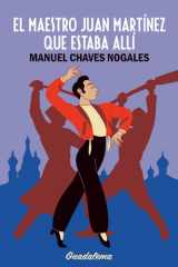 El maestro Juan Martínez que estaba allí: Crónica de la revolución rusa por un bailaor flamenco (Spanish Edition) cover image
