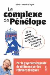 Le Complexe de Pénélope - Et si vous arrêtiez d'attendre l'homme de votre vie ? cover image