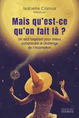 Mais qu'est-ce qu'on fait là ? - Un récit inspirant pour mieux comprendre le challenge de l'incarnation cover image