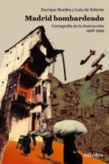 Madrid bombardeado: Cartografía de la destrucción, 1936-1939 cover image