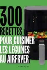 300 recettes pour cuisiner les légumes au Airfryer cover image
