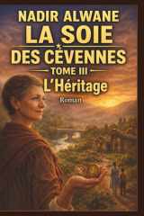 La Soie des Cévennes - Tome III: L’Héritage (1945-2025) (French Edition) cover image