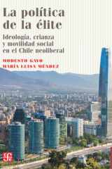 La política de la élite: Ideología, crianza y movilidad social en el Chile neoliberal (Spanish Edition) cover image