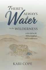 There's Always Water in the Wilderness A Close Look at the Biblical Motifs of Wells and Wildernesses cover image