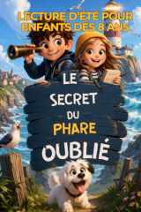 LE SECRET DU PHARE OUBLIÉ: Une aventure pleine de mystères, d’indices et de courage pour les enfants de 8 à 12 ans (Lecture d’été pour enfants dès 8 ans) (French Edition) cover image