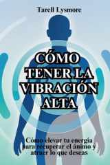 Cómo tener la vibración alta: Cómo elevar tu energía para recuperar el ánimo y atraer lo que deseas cover image
