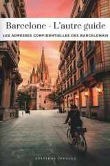 Barcelone - L'autre guide - Les adresses confidentielles des barcelonais cover image