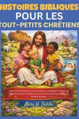 HISTOIRES BIBLIQUES POUR LES TOUT-PETITS CHRÉTIENS: Des histoires faciles à comprendre qui enseignent l'amour, la gentillesse et la confiance, avec ... pour éveiller le cœur (French Edition) cover image