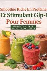 Smoothie Riche En Protéines Et Stimulant Glp-1 Pour Femmes: Approche Douce Pour Réduire Les Effets Secondaires Du Glp-1 (Nausées, Fatigue, Perte ... Une Perte De Poids Durable. (French Edition) cover image