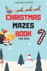 Christmas Mazes Book for Kids: Stocking Stuffers for Kids Christmas Activity Book With 72 Mazes Puzzles For Kids cover image