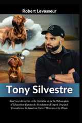 Biographie de Tony Silvestre: Au Cœur de la Vie, de la Carrière et de la Philosophie d’Éducation Canine du Fondateur d’Esprit Dog qui Transforme la Relation Entre l’Homme et le Chien (French Edition) cover image