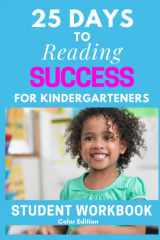 25 Days to Reading Success for Kindergarteners: Student Workbook (Color Edition): Ready for First grade in 15 minutes/day: A kindergarten reading workbook for beginning & struggling readers cover image